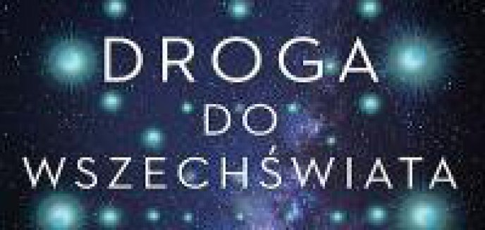 Artykuł: Recenzja: Michael Dine Droga do Wszechświata. Podróż na skraj rzeczywistości