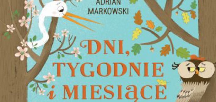 Artykuł: Recenzja:  Dni, tygodnie i miesiące z sową, jeżem i zającem      Adrian Markowski