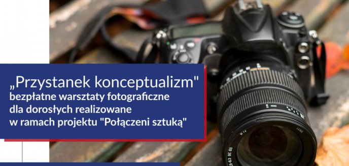 Artykuł: "Połączeni Sztuką" - warsztaty fotograficzne "Przystanek konceptualizm"