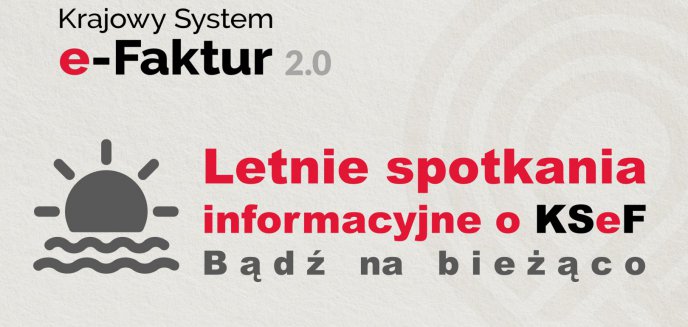 Artykuł: Letnie spotkania informacyjne o KSeF. Bądź na bieżąco