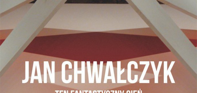 Artykuł: Finisaż wystawy „Ten fantastyczny cień” Jana Chwałczyka