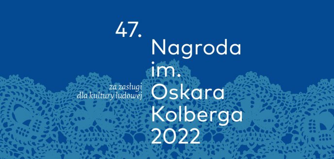 Artykuł: Jeszcze tylko do 30 marca można zgłaszać kandydatów do Nagrody im. Oskara Kolberga „Za zasługi dla kultury ludowej”